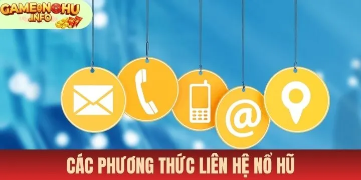 4 phương thức liên hệ nổ hũ không thể bỏ qua