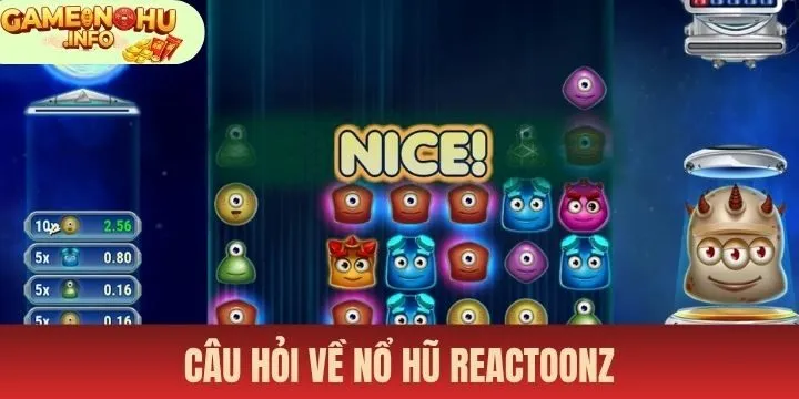 Câu hỏi liên quan đến Nổ hũ reactoonz 