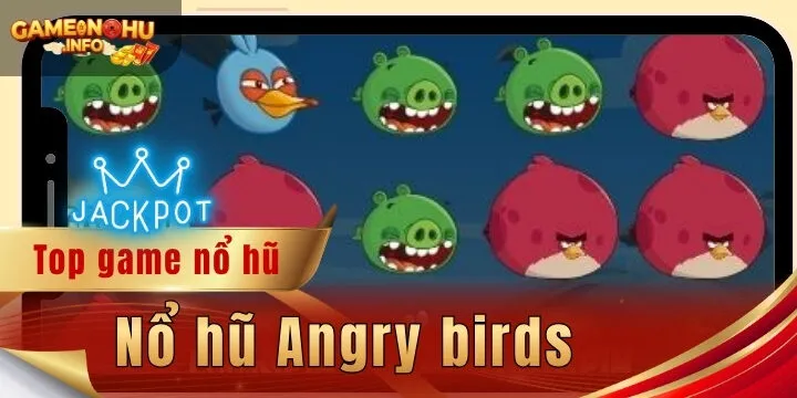 Nổ hũ Angry birds - Hướng dẫn cách chơi từ A đến Z dễ thắng