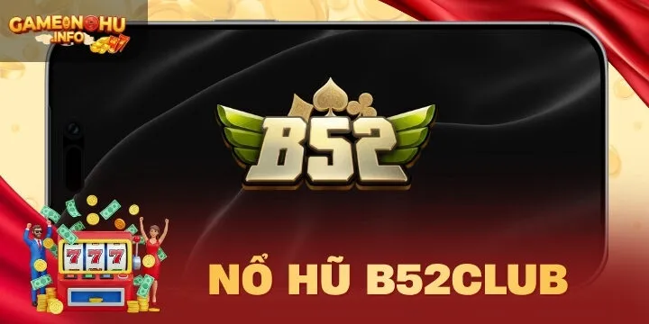 B52club - Game nổ hũ đổi thưởng giải trí số 1 châu Á