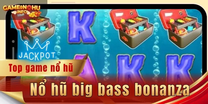 Nổ hũ big bass bonanza - Thử vận may rinh thưởng giá trị 