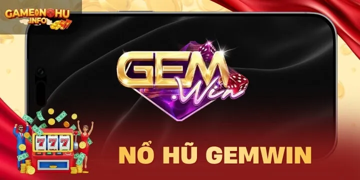 Gemwin - Nổ jackpot cực khủng với tựa game nổ hũ đẳng cấp