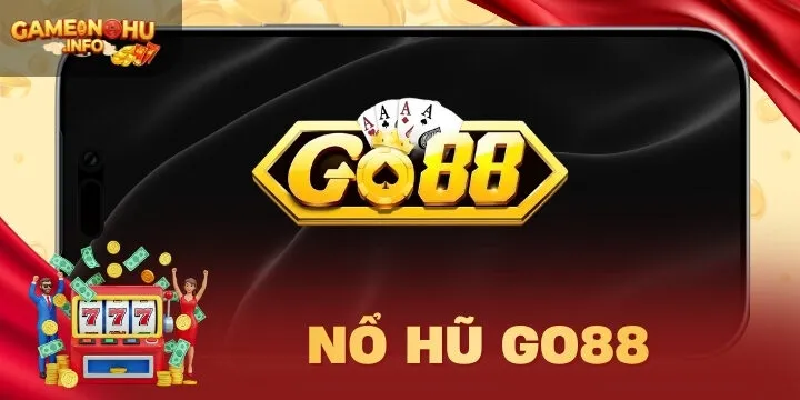 Go88 - Game nổ hũ đẳng cấp rinh ngay tiền thắng lớn