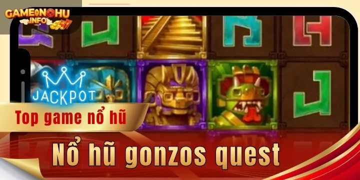Nổ hũ gonzos quest - Tận hưởng quay thưởng đẳng cấp