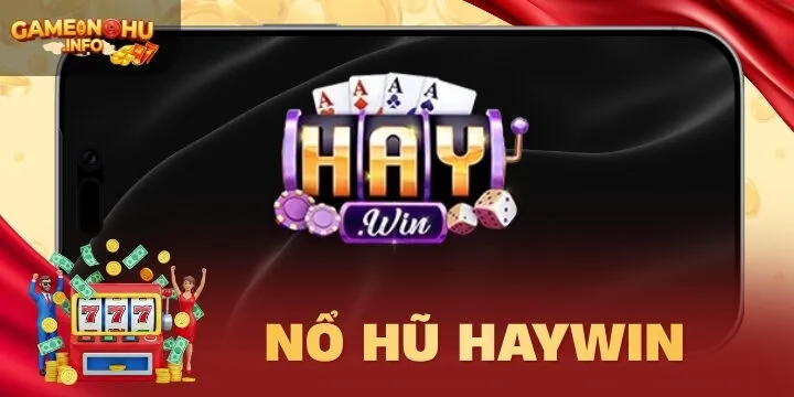 Haywin - Thưởng lớn jackpot khủng cùng top nổ hũ siêu hot
