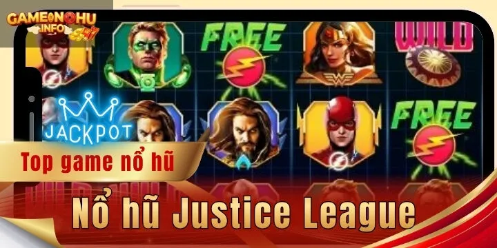 Nổ hũ Justice League - Review siêu phẩm giải trí cực hot