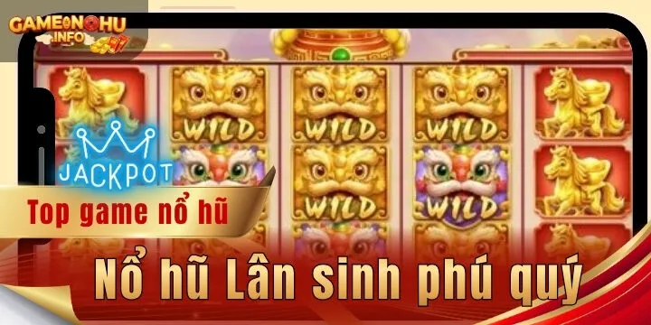 Nổ hũ Lân sinh phú quý - Cách thắng nhờ mẹo cược chuẩn