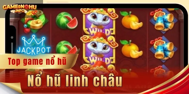 Nổ hũ linh châu - Chiến thuật nhận thưởng, làm giàu hiệu quả