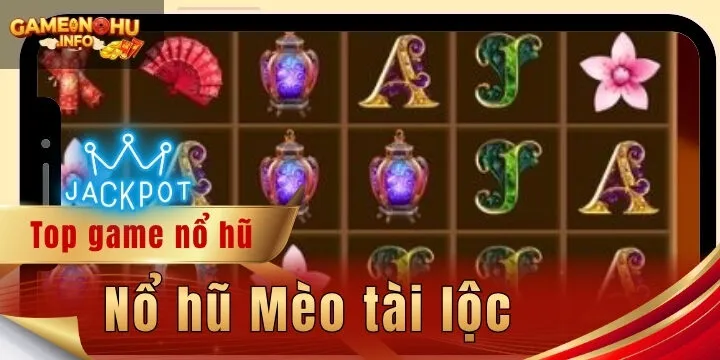 Nổ hũ Mèo tài lộc - Cơ hội kiếm thêm thu nhập cho tân binh