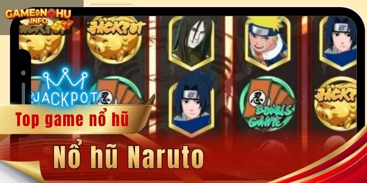 Nổ hũ Naruto - 3 bước nhận thưởng giá trị cực đơn giản 