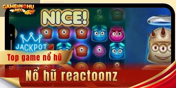 Nổ hũ reactoonz - 3 mẹo giúp quay thưởng thắng lớn
