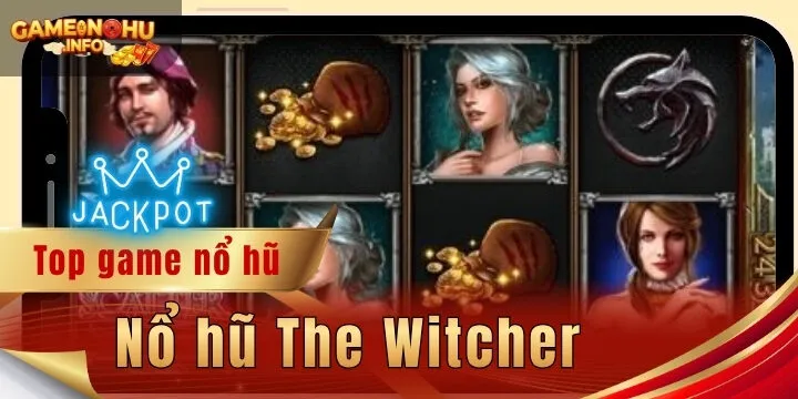 Nổ hũ The Witcher - Cược chuẩn xác, nhận tiền ngay