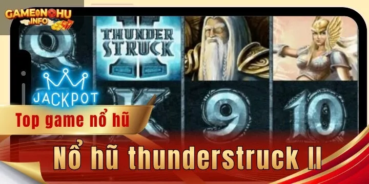Nổ hũ thunderstruck II - Cược bách thắng nhờ chiến thuật 