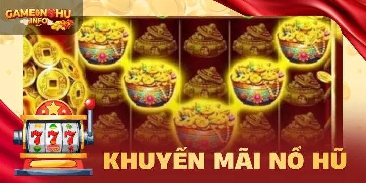 Khuyến mãi nổ hũ - 4 chương trình hot nhất quà khủng