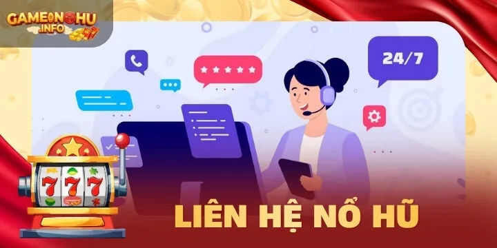 Liên hệ nổ hũ - 3 phương thức giúp giải trí thuận lợi