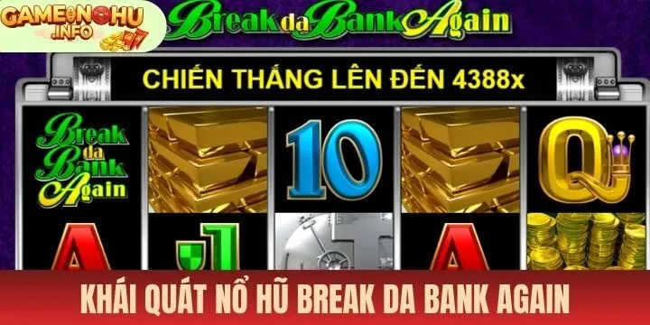 Thông tin cần biết về Nổ hũ break da bank again   