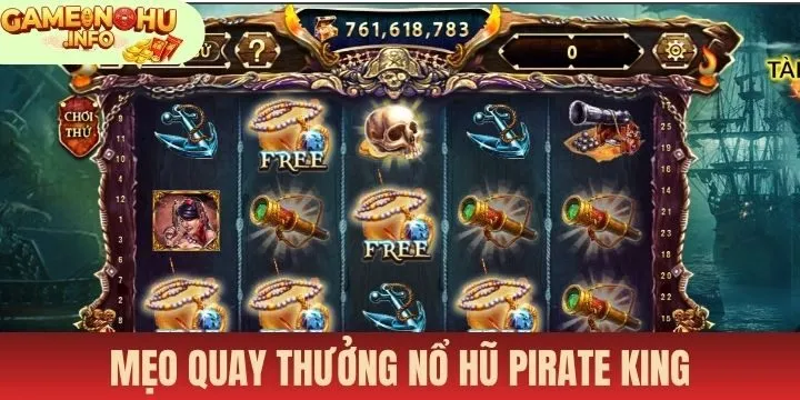 Một số mẹo hay giúp chinh phục nổ hũ Pirate King