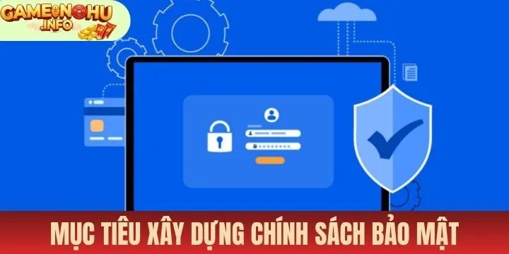 Chính sách bảo mật được thiết lập với mục tiêu chung