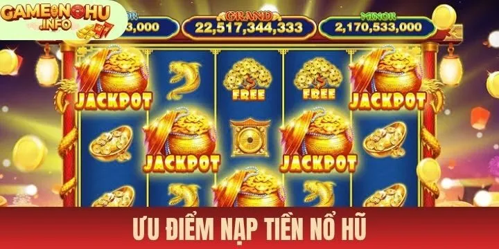 Ưu điểm khi thực hiện nạp tiền nổ hũ