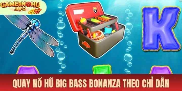 Hướng dẫn thao tác quay hũ Nổ hũ big bass bonanza