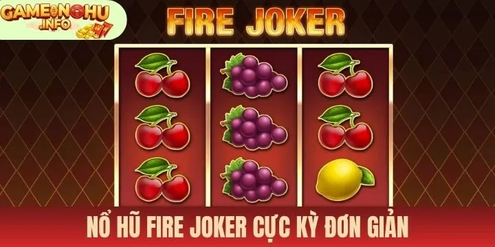 Nổ hũ fire joker được thiết kế cực kỳ đơn giản
