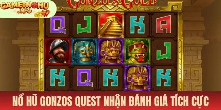 Nổ hũ gonzos quest nhận về nhiều đánh giá tích cực