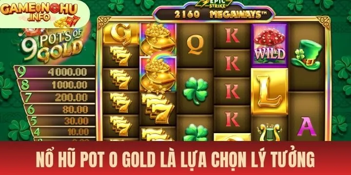Nổ hũ pot o gold vẫn luôn là lựa chọn lý tưởng cho mọi người