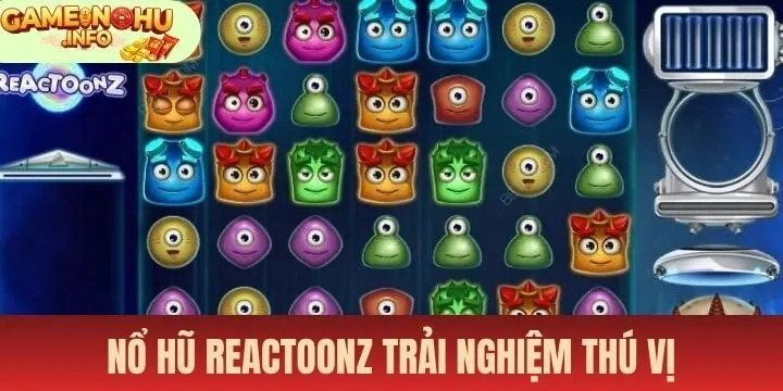 Nổ hũ reactoonz hứa hẹn trải nghiệm thú vị 