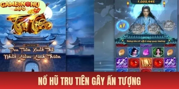 Nổ hũ Tru tiên gây ấn tượng nhờ sự huyền bí