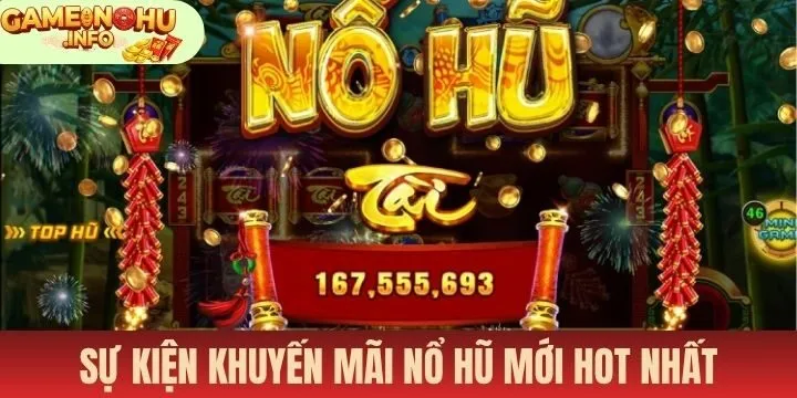 Top 4 sự kiện khuyến mãi nổ hũ mới siêu thưởng cực hot