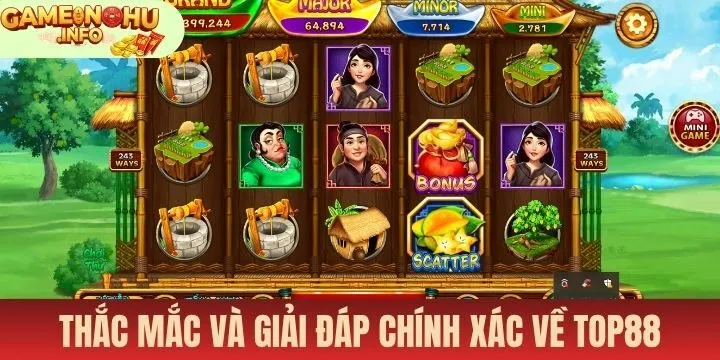 FAQs - Người chơi băn khoăn gì về Top88