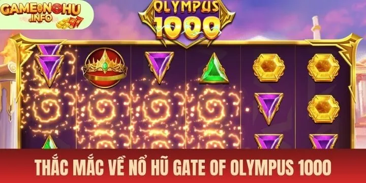 Giải đáp câu hỏi khi tham gia Nổ hũ gate of olympus 1000