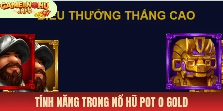 Trả thưởng và tính năng hấp dẫn trong Nổ hũ pot o gold 