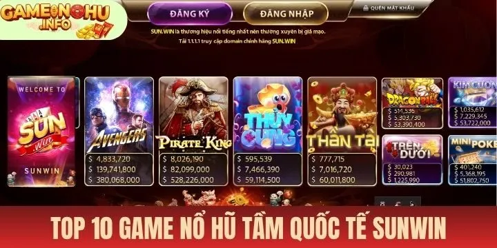 Top 10 game nổ hũ vươn tầm quốc tế Sunwin