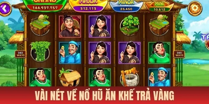 Nổ hũ ăn khế trả vàng - Trải nghiệm săn jackpot khủng