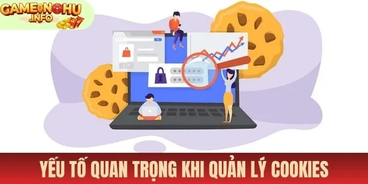 Yếu tố quan trọng khi quản lý Cookies
